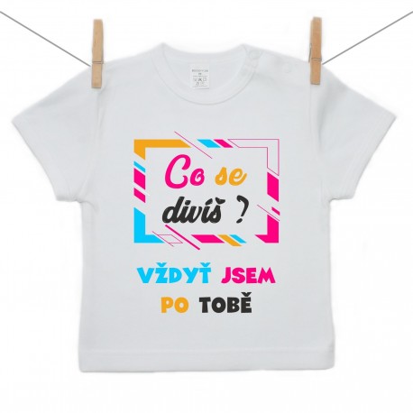 Tričko s krátkým rukávem Co se divíš vždyť jsem po tobě