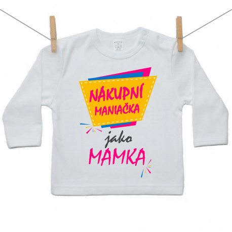 Tričko s dlouhým rukávem Nákupní maniačka jako mamka Tričko s dlouhým rukávem Nákupní maniačka jako mamka
